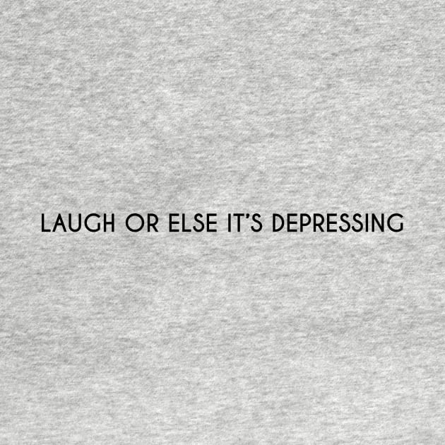 Laugh or else it's depressing. by DarkHumour